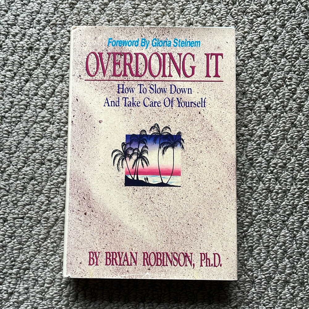 Overdoing It: How to Slow Down and Take Care of Yourself by Bryan E. Robinson